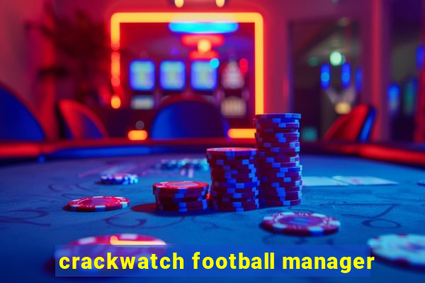 crackwatch football manager